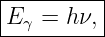 |---------|
E γ = hν, |
-----------
