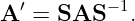 A ′ = SAS − 1.
