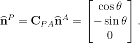                 ⌊       ⌋
                   cos𝜃
^nP  = CP A ^nA = ⌈ − sin𝜃⌉ .
                     0
