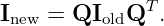               T
Inew =  QIoldQ  .
