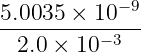 −9
5.0035-×-10---
2.0 × 10− 3