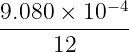 9.080 × 10−4
-----12------