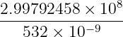 8
2.99792458-×-10--
532 × 10− 9