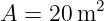          2
A = 20 m
