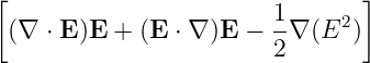 [                       1       ]
 (∇ ⋅ E )E + (E ⋅ ∇ )E −-∇ (E2 )
                        2