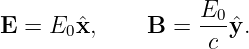                    E0
E = E0 ˆx,     B =  ---ˆy.
                    c
