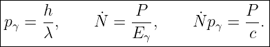 |------------------------------------|
|     h            P              P  |
|pγ = -,     N˙ = ---,     N˙pγ = --.|
------λ-----------E-γ-------------c---
