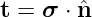 t = σ ⋅ ˆn
