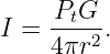     PtG--
I = 4πr2 .
