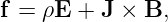 f = ρE + J × B,
