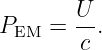 P   =  U-.
 EM    c
