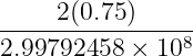 -----2(0.75)-----
2.99792458 × 108
