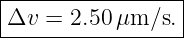 |----------------|
Δv  =  2.50 μm/s. |
------------------
