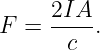 F =  2IA-.
      c
