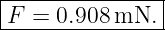 |--------------|
F--=-0.908-mN.--
