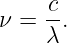      c
ν =  -.
     λ
