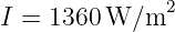               2
I = 1360 W/m
