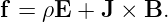 f = ρE + J × B.
