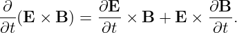 -∂-(E  × B ) = ∂E- × B + E  × ∂B--.
∂t            ∂t              ∂t
