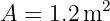           2
A  = 1.2m
