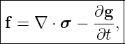 |----------------|
|            ∂g  |
|f = ∇ ⋅ σ − ---,|
-------------∂t---
