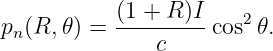            (1 + R )I
pn(R,𝜃) =  ---------cos2𝜃.
              c
