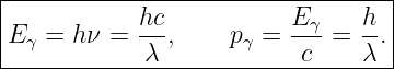 |----------------------------------|
|E γ = hν =  hc,    p γ = E-γ=  h-.|
-------------λ-------------c----λ--|
