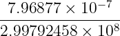 − 7
-7.96877-×-10----
2.99792458 × 108