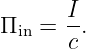        I
Πin =  -.
       c
