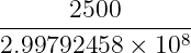 2500
----------------8
2.99792458 × 10