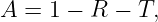 A =  1 − R − T,
