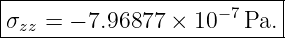 |--------------------−7----|
-σzz =-− 7.96877-×-10--Pa.--
