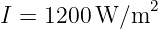              2
I = 1200 W/m
