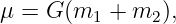 μ = G (m1 +  m2 ),
