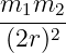 m1m2--
(2r)2