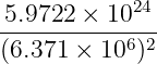 5.9722-×-1024-
(6.371 × 106)2