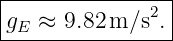 |--------------2-|
-gE-≈-9.82-m/s--.|
