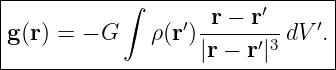 ---------------------------------
|          ∫             ′      |
g (r) = − G    ρ(r′)-r −-r--dV ′. |
-------------------|r-−-r′|3-------
