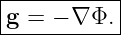 |----------|
g =  − ∇Φ. |
------------
