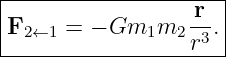 |-----------------r--|
F2 ←1 = − Gm1m2   -3.|
------------------r---
