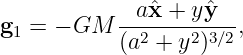 g  = − GM  --aˆx-+-yyˆ--,
 1         (a2 + y2)3∕2
