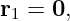 r1 = 0,
