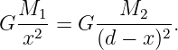   M          M
G --12-= G -----2-2.
   x      (d − x)
