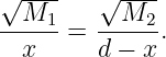 √M----   √M----
-----1=  ----2.
  x      d − x
