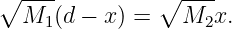 ∘  ----         ∘ ----
   M1 (d − x) =   M2x.
