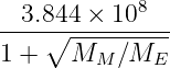 3.844 × 108
----∘----------
1 + MM ∕ME
