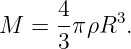 M  =  4π ρR3.
      3

