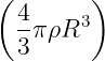 (       )
  4πρR3
  3