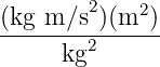 2
(kg-m/s--)(m2-)
kg2