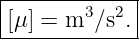 |------------|
|[μ ] = m3 ∕s2.
--------------
